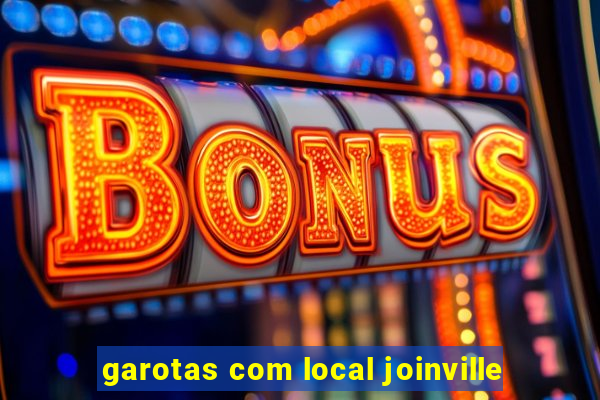 garotas com local joinville